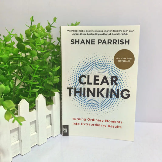 Clear Thinking Turning Ordinary Moments Into Extraordinary Results Paperback Book English